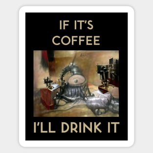 If It's Coffee, I'll Drink It Sticker